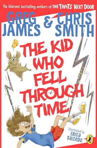 The Kid Who Fell Through Time: A Laugh-Out Loud Time-Travel Adventure For 8-12 Year Olds