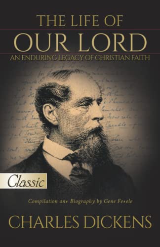 The Life Of Our Lord By Charles Dickens: Pure Gold Classic: An Enduring Legacy Of Christian Faith
