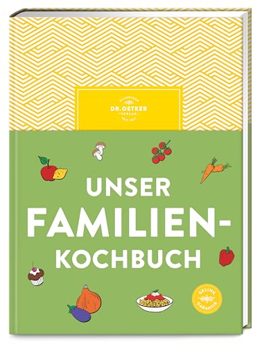 Unser Familienkochbuch: Die Lösung Für Gestresste Eltern, Denen Gesundes Essen Wichtig Ist: Über 120 Einfache Rezepte Und Viele Tipps Für Entspannten
