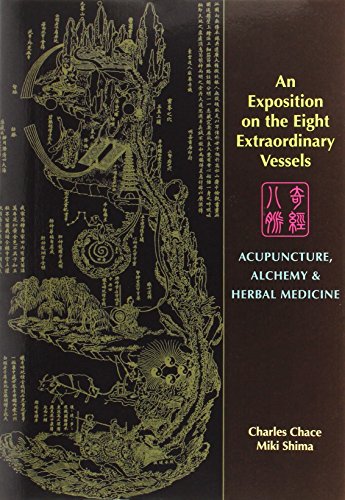 An Exposition On The Eight Extraordinary Vessels: Acupuncture, Alchemy, And Herbal Medicine