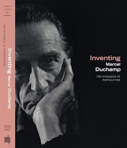 Inventing Marcel Duchamp: The Dynamics Of Portraiture