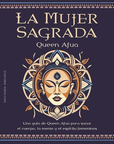 La Mujer Sagrada: Una Guía De Queen Afua Para Sanar El Cuerpo, La Mente Y El Espíritu Femeninos