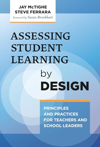 Assessing Student Learning By Design: Principles And Practices For Teachers And School Leaders