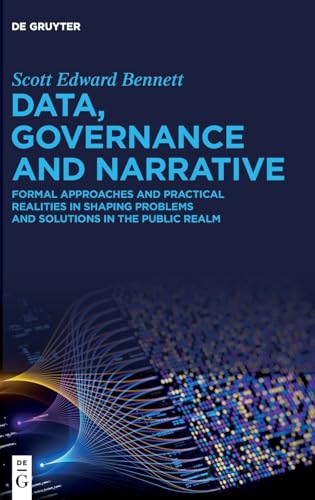 Data, Governance And Narrative: Formal Approaches And Practical Realities In Shaping Problems And Solutions In The Public Realm