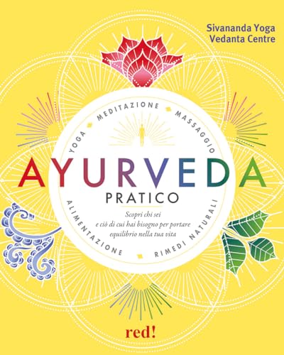 Ayurveda Pratico. Scopri Chi Sei E Ciò Di Cui Hai Bisogno Per Portare Equilibrio Nella Tua Vita