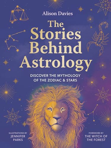 The Stories Behind Astrology: Discover The Mythology Of The Zodiac & Stars
