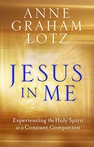 Jesus In Me: Experiencing The Holy Spirit As A Constant Companion (Paperback) - Live A Purpose Filled Life, Understand God As Comforter, Guide And Hel