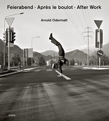 Arnold Odermatt: Feierabend / Apres Le Boulot / After Work [Lingua Inglese]: Feierabend. Après Le Boulot. Let´S Call It A Day