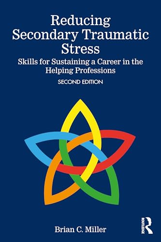 Reducing Secondary Traumatic Stress: Skills For Sustaining A Career In The Helping Professions