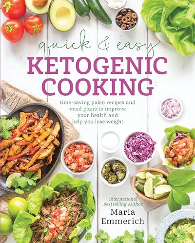 Quick & Easy Ketogenic Cooking: Time-Saving Paleo Recipes And Meal Plans To Improve Your Health And Help You Los E Weight