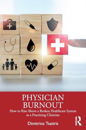 Physician Burnout: How To Rise Above A Broken Healthcare System As A Practicing Clinician