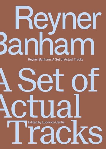 Reyner Banham: A Set Of Actual Tracks