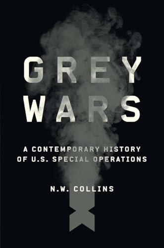 Grey Wars: A Contemporary History Of U.S. Special Operations