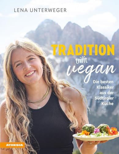 Tradition Trifft Vegan. Die Besten Klassiker Aus Der Südtiroler Küche