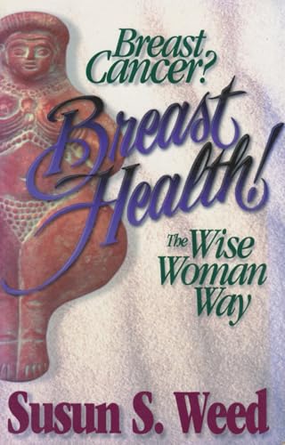 Breast Cancer, Breast Health: The Wise Woman Way