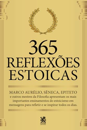 365 Reflexões Estoicas: Mestres Da Filosofia Apresentam Os Mais Importantes Ensinamentos