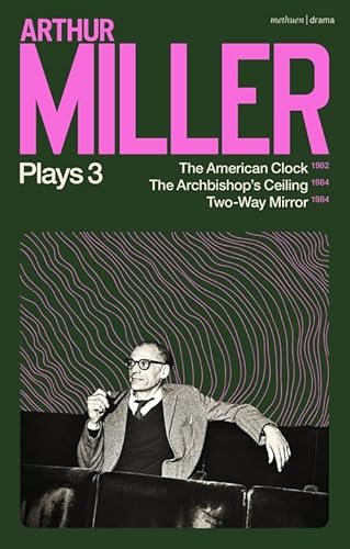 Arthur Miller Plays 3: The American Clock; The Archbishop'S Ceiling; Two-Way Mirror