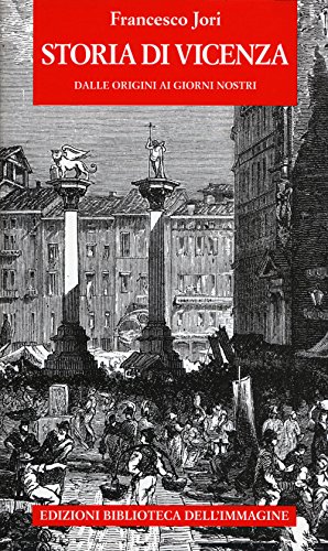 Storia Di Vicenza. Dalle Origini Ai Giorni Nostri