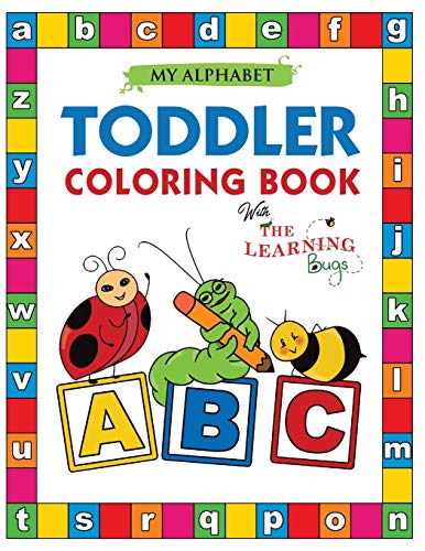 My Alphabet Toddler Coloring Book With The Learning Bugs: Fun Coloring Books For Toddlers & Kids Ages 2, 3, 4 & 5 - Activity Book Teaches Abc, Letters