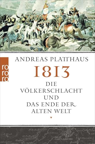 1813: Die Völkerschlacht Und Das Ende Der Alten Welt