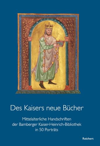 Des Kaisers Neue Bucher: Mittelalterliche Handschriften Der Bamberger Kaiser-Heinrich-Bibliothek In 50 Portrats [German]