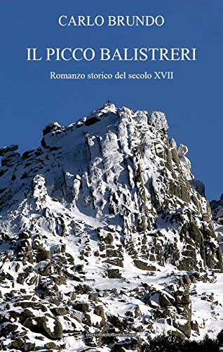 Il Picco Balistreri. Romanzo Storico Del Secolo Xvii