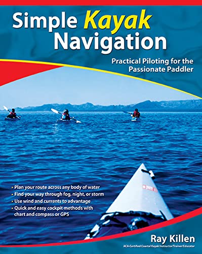 Simple Kayak Navigation: Practical Piloting For The Passionate Paddler