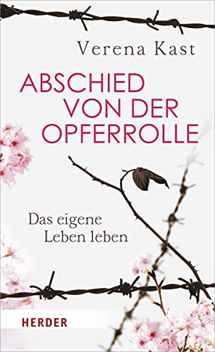Abschied Von Der Opferrolle: Das Eigene Leben Leben