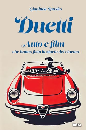 Duetti: Auto E Film Che Hanno Fatto La Storia Del Cinema