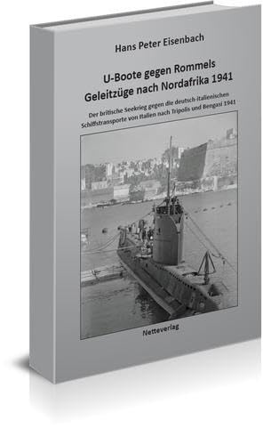 U-Boote Gegen Rommels Geleitzüge Nach Nordafrika 1941: Der Britische Seekrieg Gegen Die Deutsch - Italienischen Schiffstransporte Von Italien Nach ...