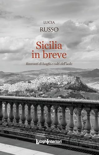 Sicilia In Breve. Racconti Di Luoghi E Volti Dell'Isola