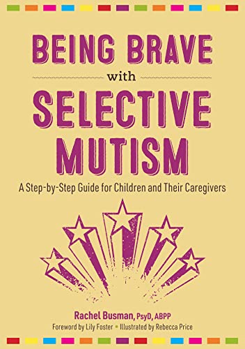 Being Brave With Selective Mutism: A Step-By-Step Guide For Children And Their Caregivers