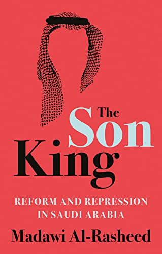 The Son King: Reform And Repression In Saudi Arabia