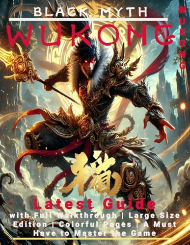 Black Myth Wukong: Latest Guide With Full Walkthrough | Large Size Edition | Colorful Pages | A Must Have To Master The Game