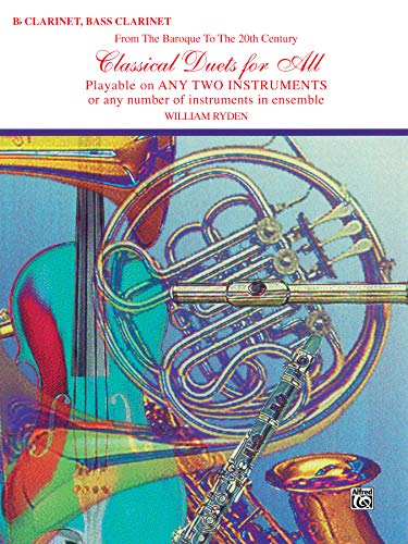 Classical Duets: From The Baroque To The 20Th Century, Playable On Any Two Instruments Or Any Number Of Instruments In Ensemble, B Flat Clarinet, Bass