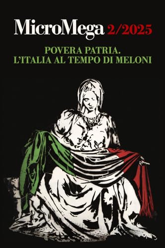 Micromega. Povera Patria. L'Italia Al Tempo Di Meloni (2025) (Vol. 2)