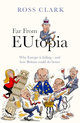 Far From Eutopia: How Europe Is Failing – And Britain Could Do Better