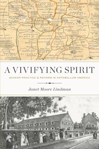 A Vivifying Spirit: Quaker Practice And Reform In Antebellum America