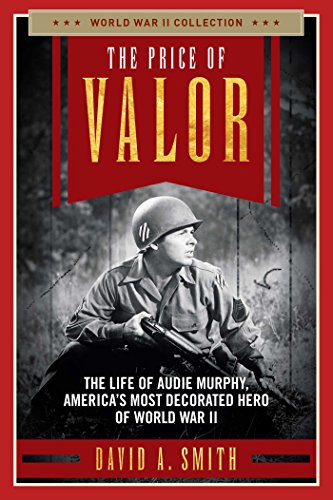 The Price Of Valor: The Life Of Audie Murphy, America'S Most Decorated Hero Of World War Ii