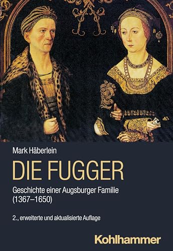 Die Fugger: Geschichte Einer Augsburger Familie 1367-1650