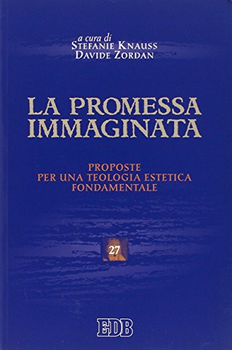 La Promessa Immaginata. Proposte Per Una Teologia Estetica Fondamentale