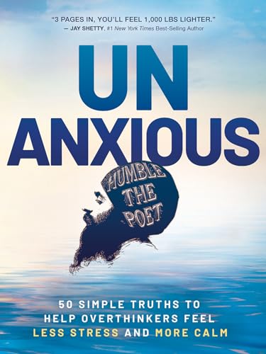 Unanxious: Simple Truths To Help Overthinkers Feel Less Stress And More Calm