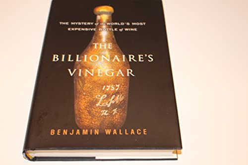 The Billionaire'S Vinegar: The Mystery Of The World'S Most Expensive Bottle Of Wine