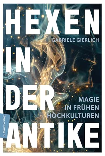 Hexen In Der Antike: Magie In Frühen Hochkulturen