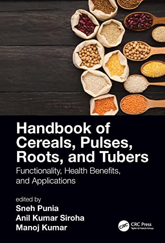 Handbook Of Cereals, Pulses, Roots, And Tubers: Functionality, Health Benefits, And Applications