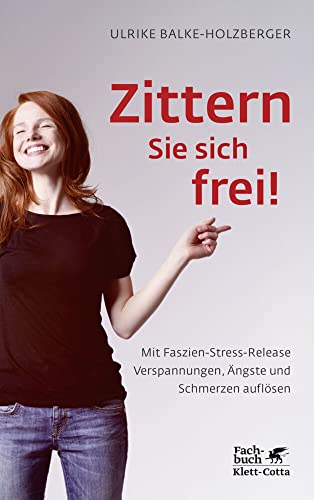 Zittern Sie Sich Frei!: Mit Faszien-Stress-Release Verspannungen, Ängste Und Schmerzen Auflösen