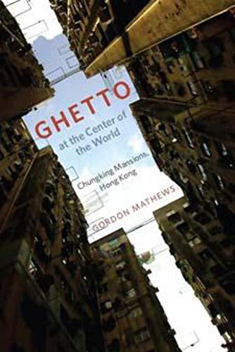 Ghetto At The Center Of The World: Chungking Mansions, Hong Kong