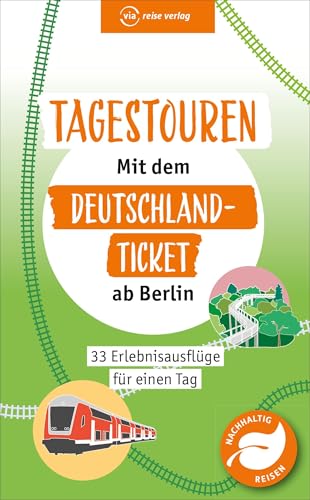 Tagestouren Mit Dem Deutschland-Ticket Ab Berlin: 33 Erlebnisausflüge Für Einen Tag