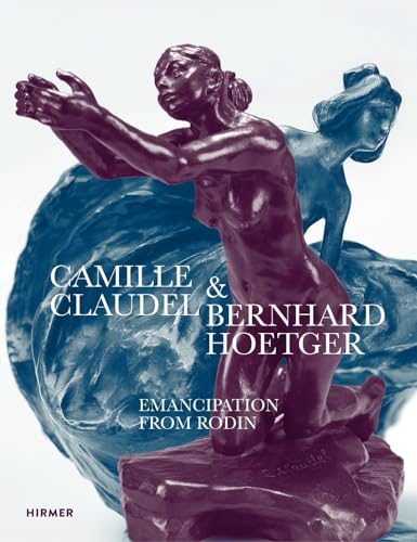 Camille Claudel And Bernhard Hoetger: Emancipation From Rodin