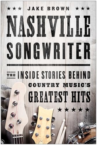 Nashville Songwriter: The Inside Stories Behind Country Music'S Greatest Hits
